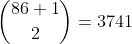[tex]\binom{86+1}{2}=3741[/tex]
